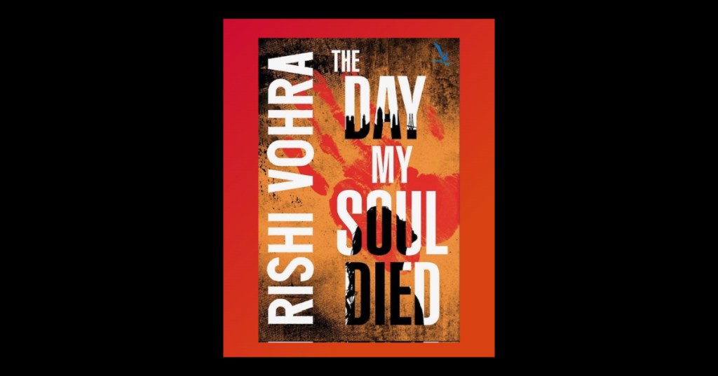 The Day My Soul Died – Rishi&nbsp;Vohra